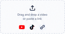 Drag and drop a video or paste a YouTube, TikTok or other link